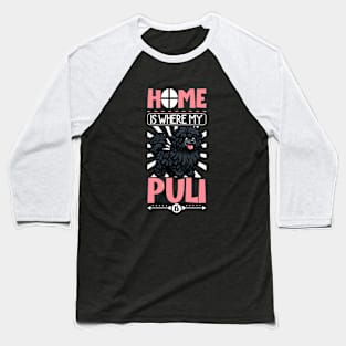 Home is with my Hungarian Puli Baseball T-Shirt